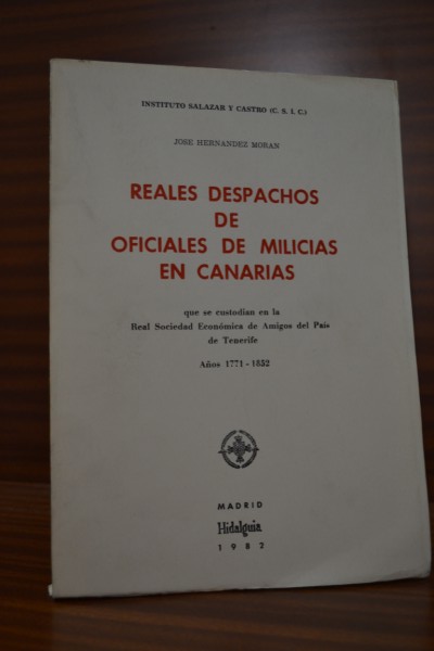 REALES DESPACHOS DE OFICIALES DE MILICIAS EN CANARIAS que se custodian en la Real Sociedad Econmica de Amigos del Pas de Tenerife. Aos 1771-1852